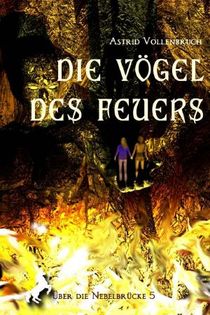 [Über die Nebelbrücke 05] • Die Vögel des Feuers